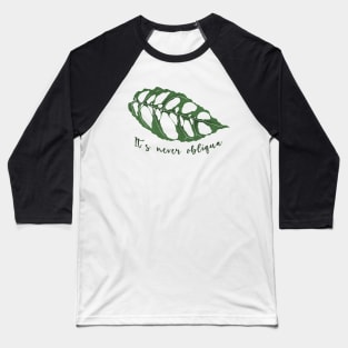 It's never obliqua! Baseball T-Shirt